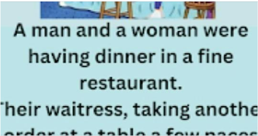 Funny story: A man and woman are having dinner in a restaurant